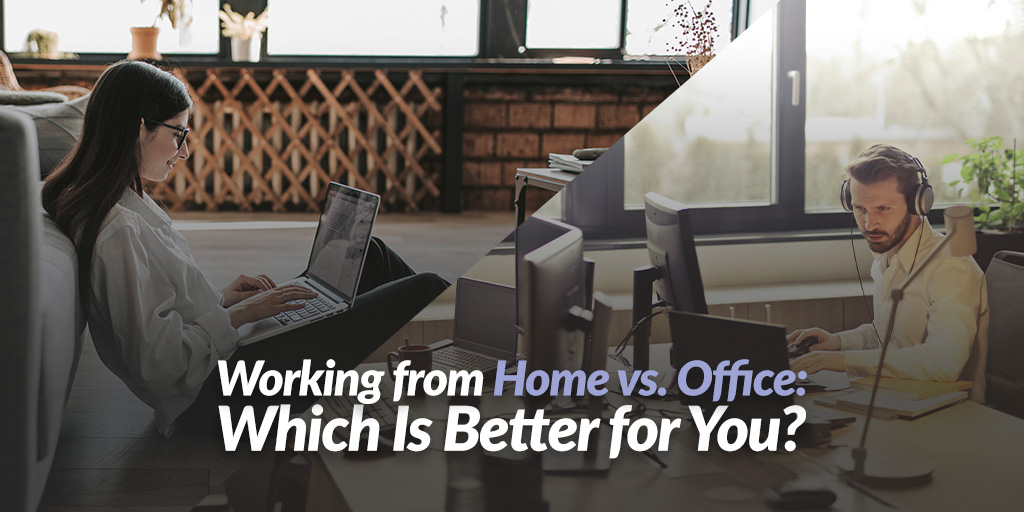 Working from Home vs. Office: Which Is Better for You?