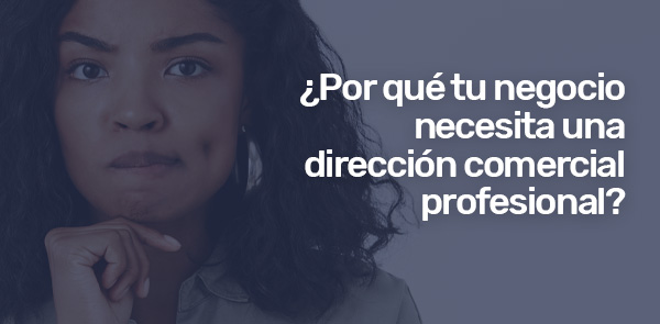 ¿Por qué tu negocio necesita una dirección comercial profesional?